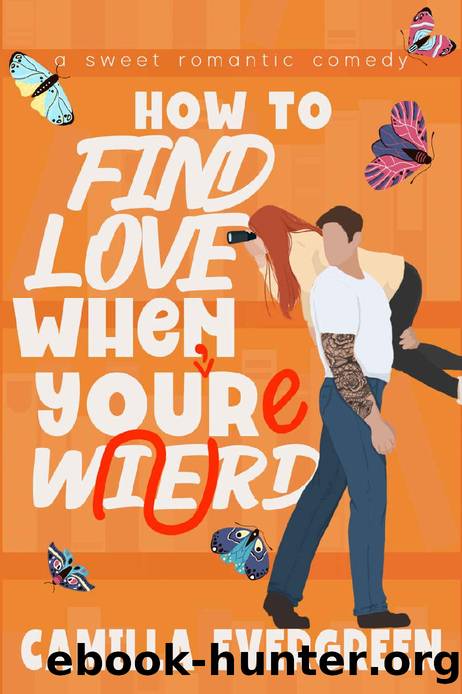 How to Find Love When You're Weird: A Sweet Romantic Comedy (How to Rom-com Book 5) by Camilla Evergreen