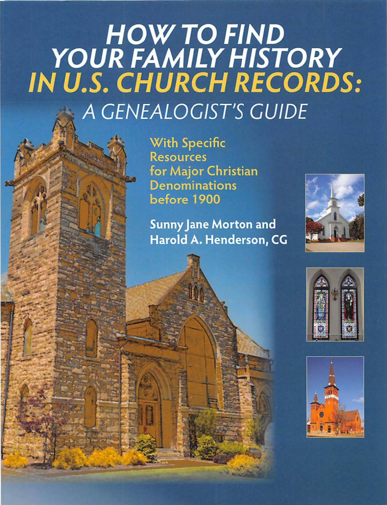 How to Find Your Family History in U.S. Church Records: A Genealogistâs Guide: With Specific Resources for Major Christian Denominations before 1900 by Sunny Jane Morton; Harold A. Henderson