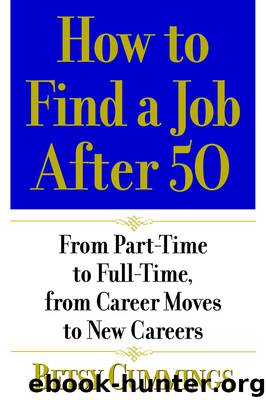 How to Find a Job After 50: From Part-Time to Full-Time, From Career Moves to New Careers by Betsy Cummings