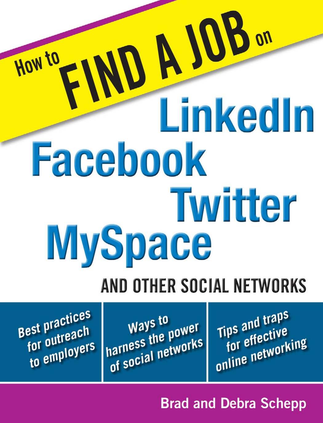 How to Find a Job on LinkedIn, Facebook, Twitter, MySpace, and Other Social Networks by Brad Schepp Debra Schepp