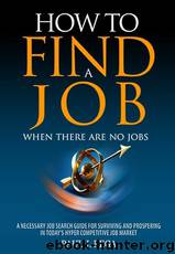 How to Find a Job: When There Are No Jobs (Book 1) a Necessary Job Search and Career Planning Guide for Today's Job Market (Find a Job Series) by Rega Paul