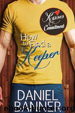 How to Find a Keeper: Kisses and Commitment Series by Daniel Banner