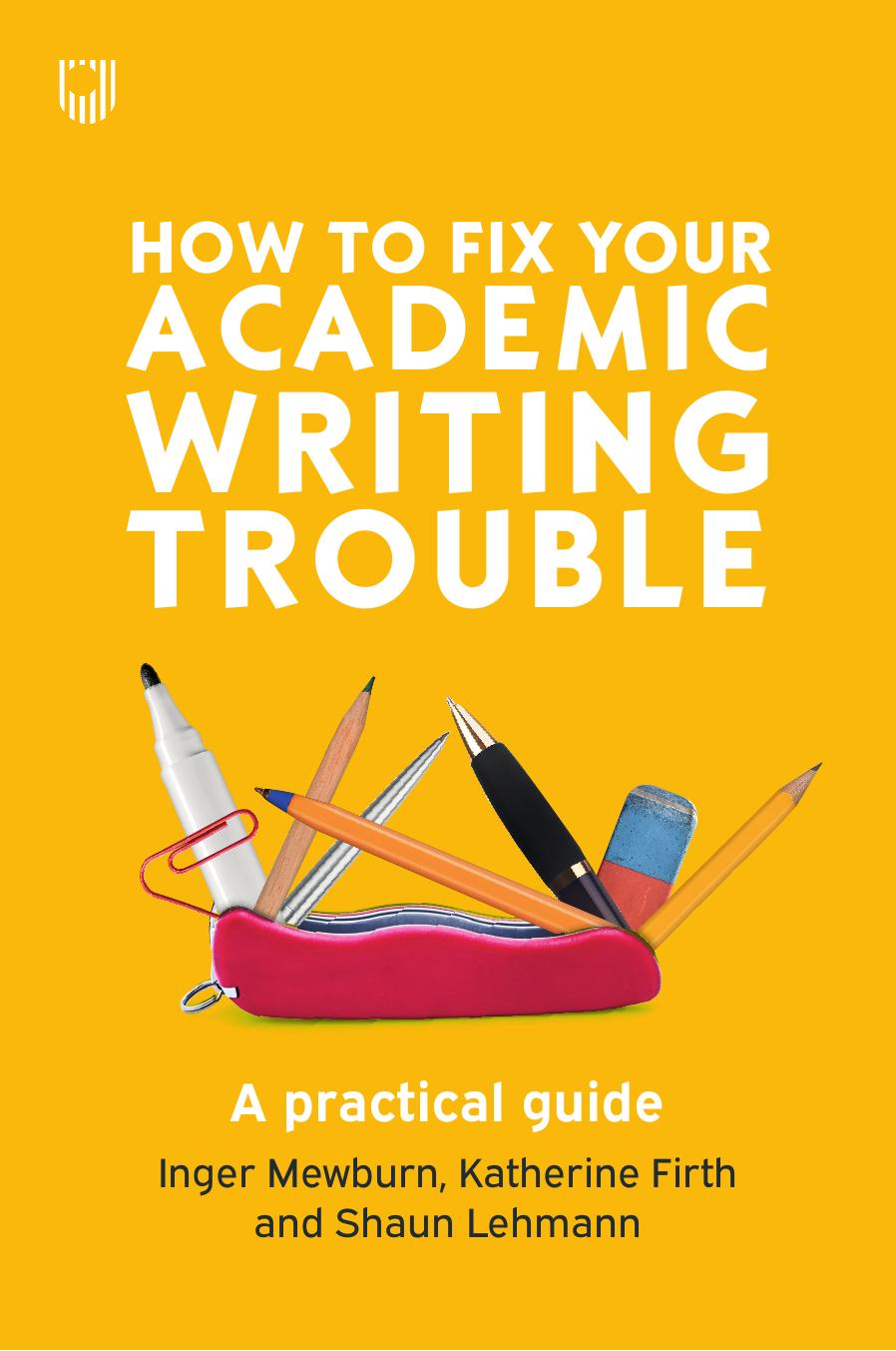 How to Fix Your Academic Writing Trouble A practical guide by Mewburn Inger