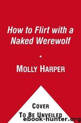 How to Flirt With a Naked Werewolf by Molly Harper