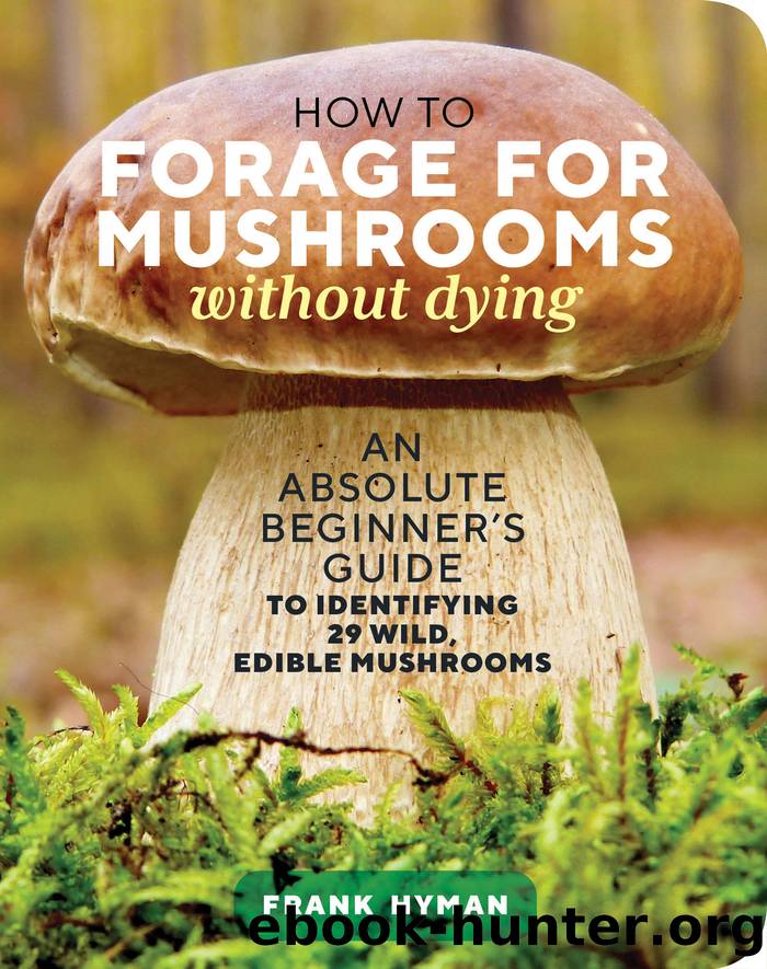 How to Forage for Mushrooms without Dying by Frank Hyman