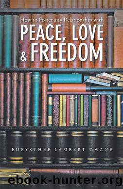 How to Foster Any Relationship with Peace Love & Freedom by Eurysthee Lambert Dwane