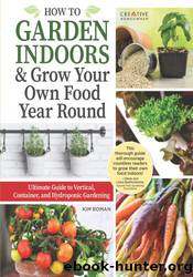 How to Garden Indoors & Grow Your Own Food Year Round by Kim Roman