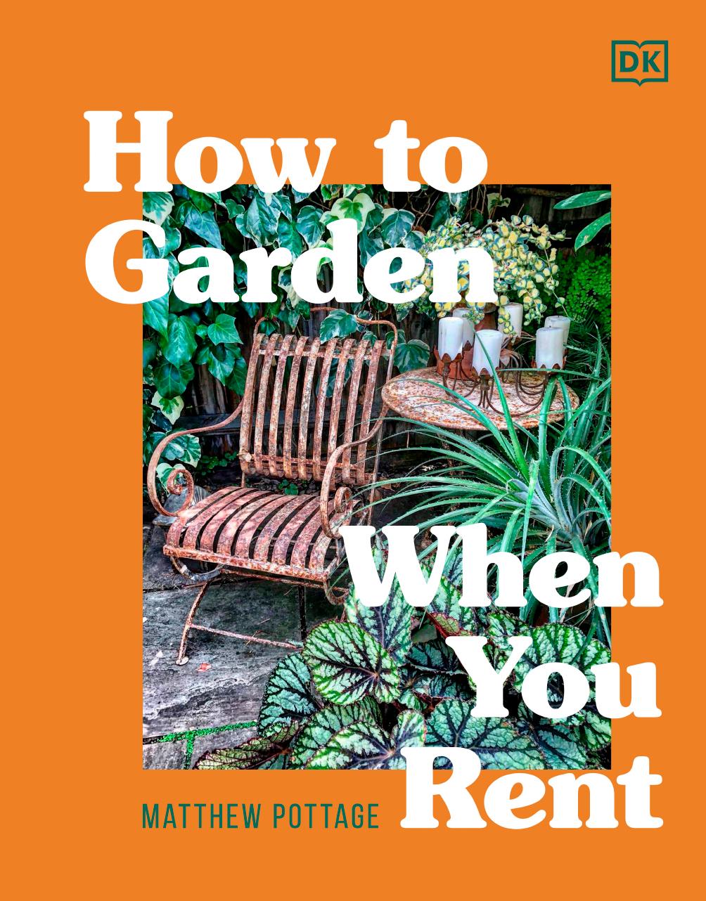 How to Garden When You Rent by Matthew Pottage