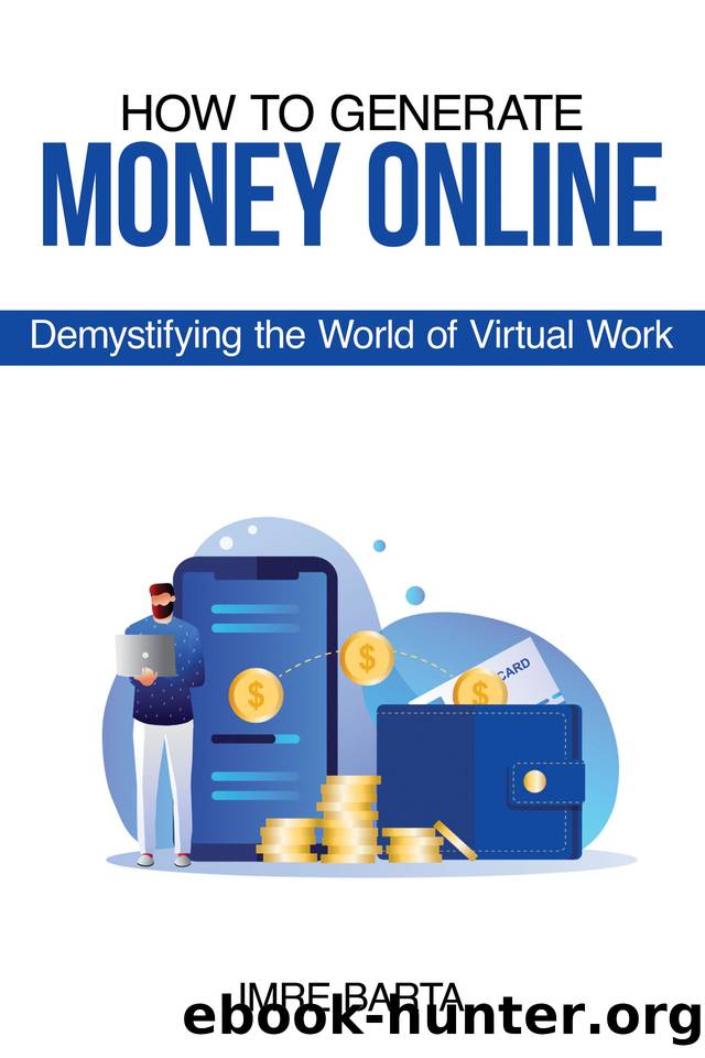 How to Generate Money Online: Demystifying the World of Virtual Work by Barta Imre