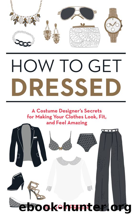 How to Get Dressed : A Costume Designer's Secrets for Making Your Clothes Look, Fit, and Feel Amazing (9781607747079) by Freer Alison