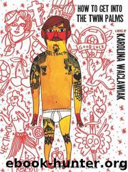 How to Get Into the Twin Palms by Karolina Waclawiak