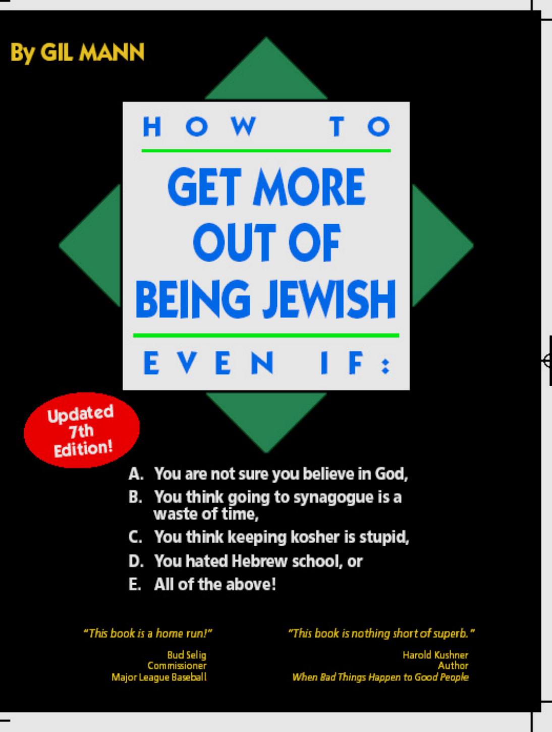 How to Get More Out of Being Jewish Even If:: A. You Are Not Sure You Believe in God, B. You Think Going to Synagogue Is a Waste of Time, C. You Think Keeping Kosher Is Stupid, D. by Gil Mann