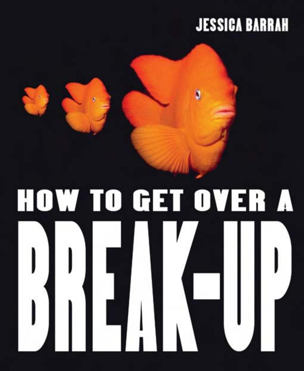 How to Get Over a Break Up by Jessica Barrah