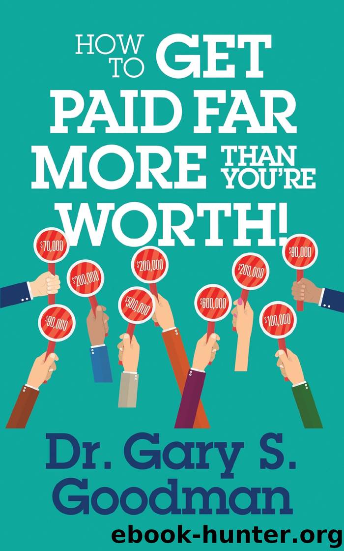 How to Get Paid Far More than You Are Worth! by Dr. Gary S. Goodman