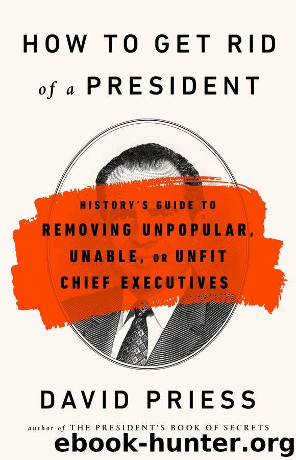 How to Get Rid of a President by David Priess