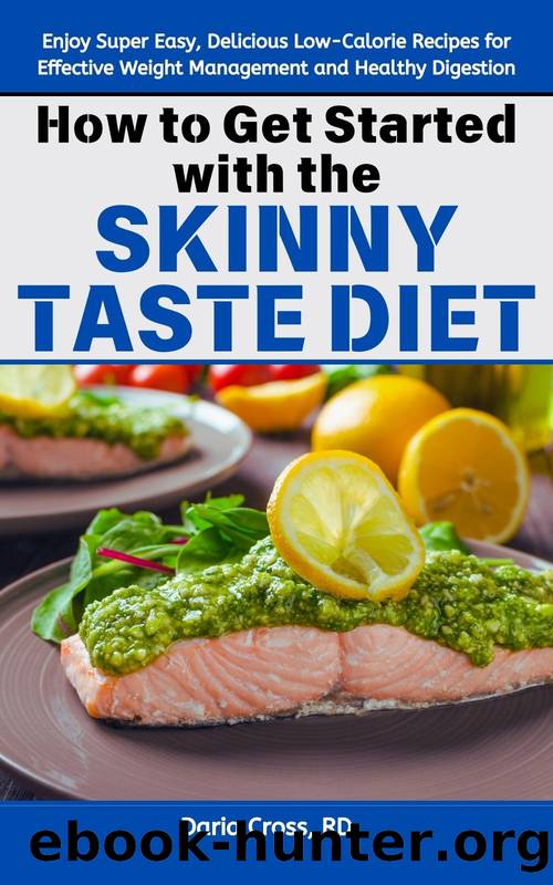 How to Get Started with the Skinny Taste Diet: Enjoy Super Easy, Delicious Low-Calorie Recipes for Effective Weight Management and Healthy Digestion by Cross RD Daria