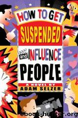 How to Get Suspended and Influence People by Adam Selzer