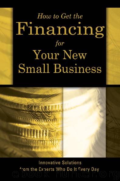 How to Get The Financing For Your New Small Business: Innovative Solutions from the Experts Who Do It Every Day by Sharon Fullen