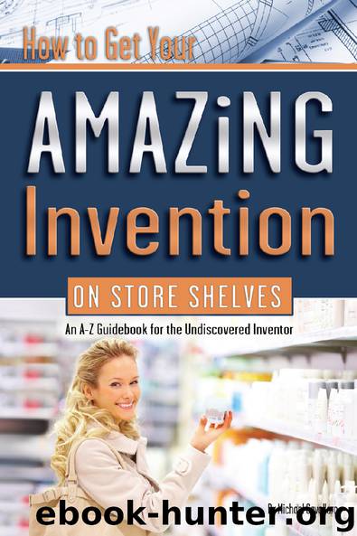 How to Get Your Amazing Invention on Store Shelves: An A-Z Guidebook for the Undiscovered Inventor by Michael Cavallaro