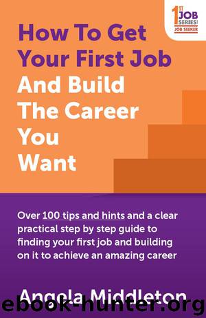 How to Get Your First Job: And Build the Career You Want by Angela Middleton