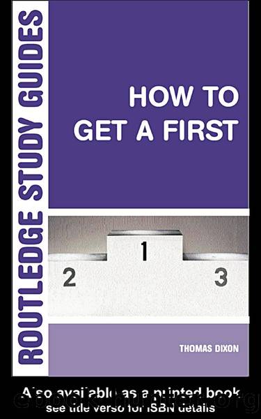 How to Get a First: The Essential Guide to Academic Success by Thomas Dixon
