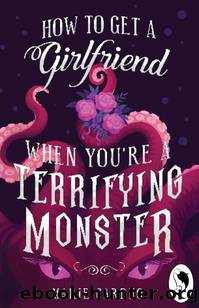 How to Get a Girlfriend (When You're a Terrifying Monster) by Marie Cardno & Kalikoi