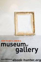 How to Get a Job in a Museum Or Art Gallery by Alison Baverstock
