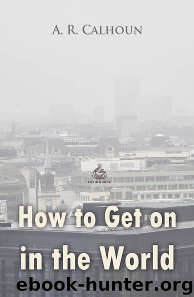 How to Get on in the World: A Ladder to Practical Success (Business Library) by A. R. Calhoun
