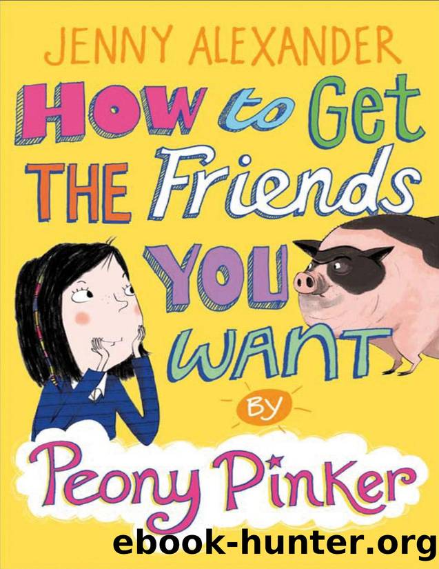 How to Get the Friends You Want by Peony Pinker - PDFDrive.com by Jenny Alexander