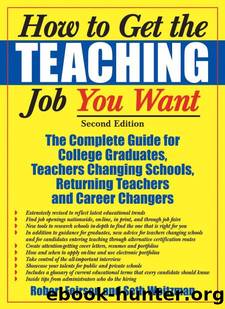 How to Get the Teaching Job You Want : The Complete Guide for College Graduates, Teachers Changing Schools, Returning Teachers and Career Changers by Robert Feirsen; Seth Weitzman