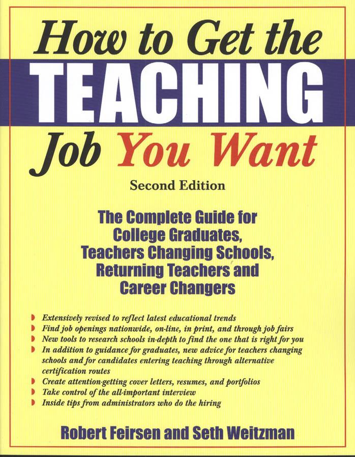 How to Get the Teaching Job You Want: The Complete Guide for College Graduates, Returning Teachers and Career Changers by Robert Feirsen Seth Wietzman