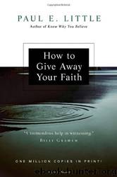 How to Give Away Your Faith by Paul E. Little