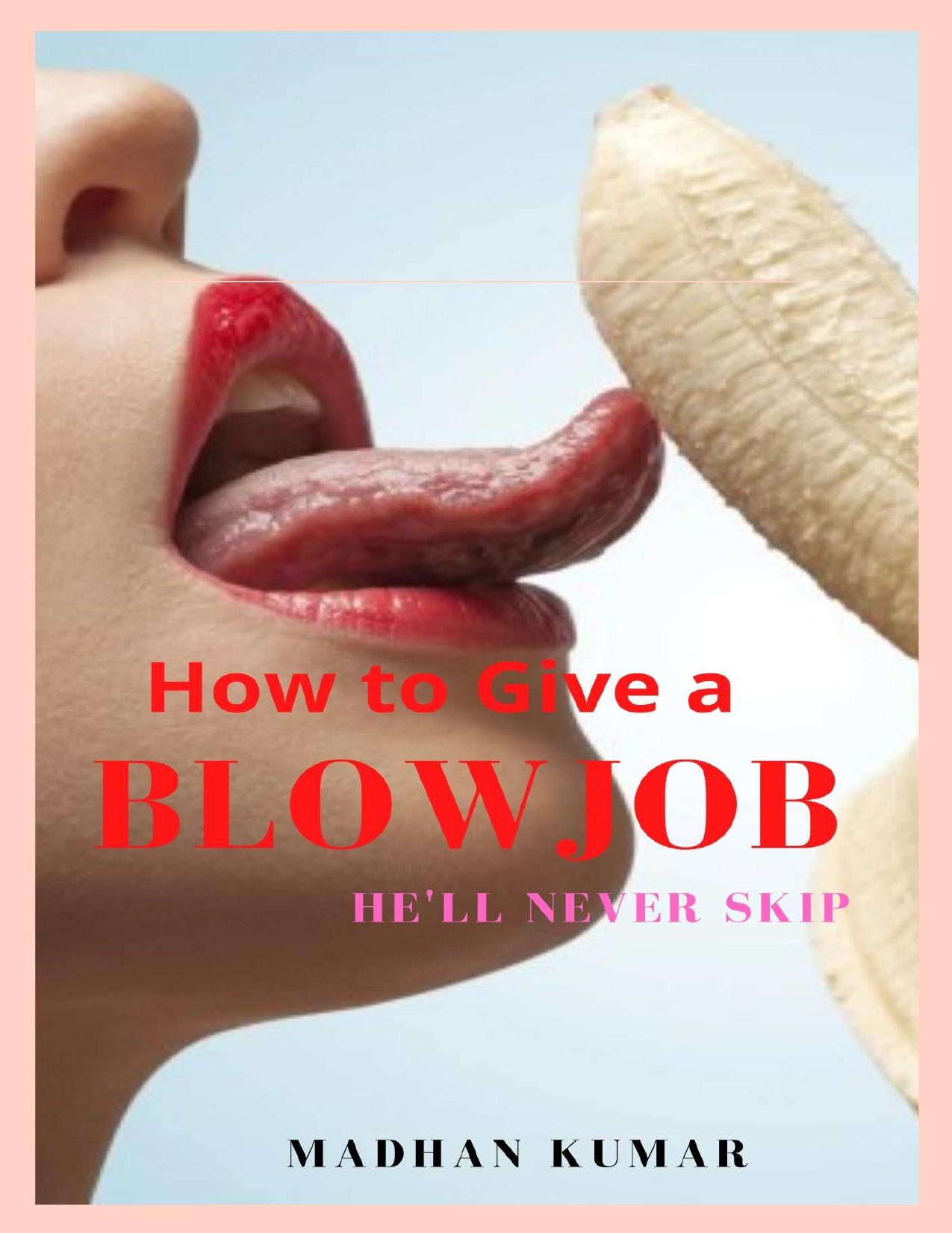 How to Give a Blow Job He'll Never Skip by MADHAN KUMAR
