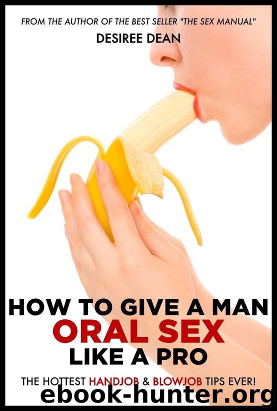 How to Give a Man Oral Sex Like a Pro by Desiree Dean