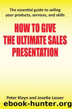 How to Give the Ultimate Sales Presentation--The Essential Guide to Selling Your Products, Services and Skills by Peter Kleyn