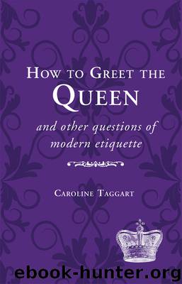 How to Greet the Queen by Caroline Taggart
