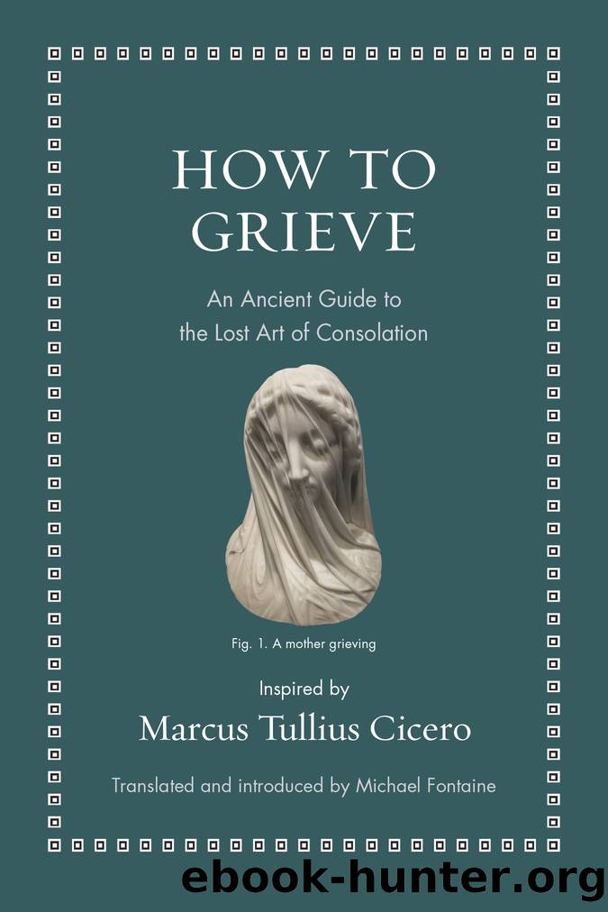 How to Grieve by Marcus Tullius Cicero;