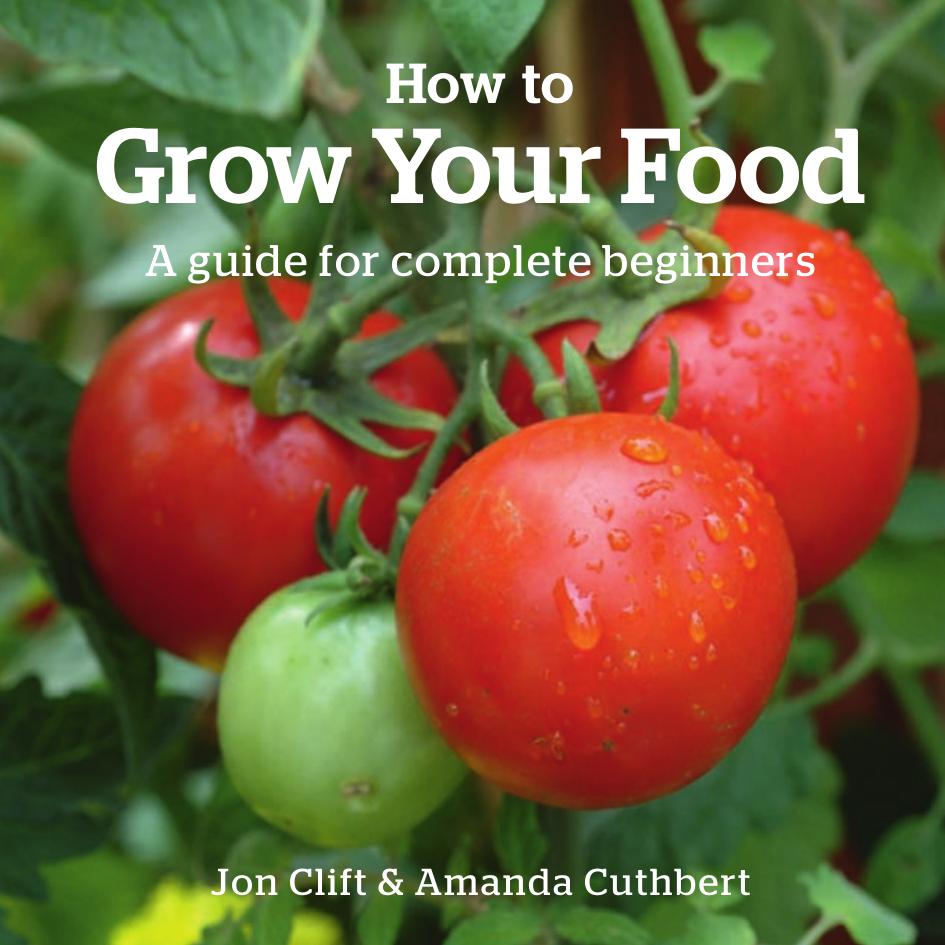 How to Grow Your Food: A Guide for Complete Beginners by Clift Jon Cuthbert Amanda