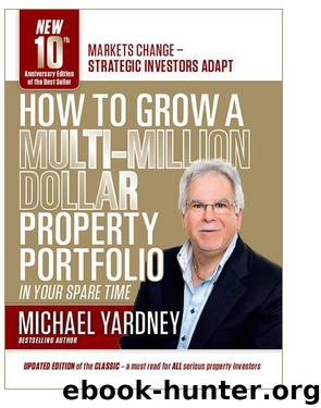 How to Grow a Multi-Million Dollar Property Portfolio by Michael Yardney