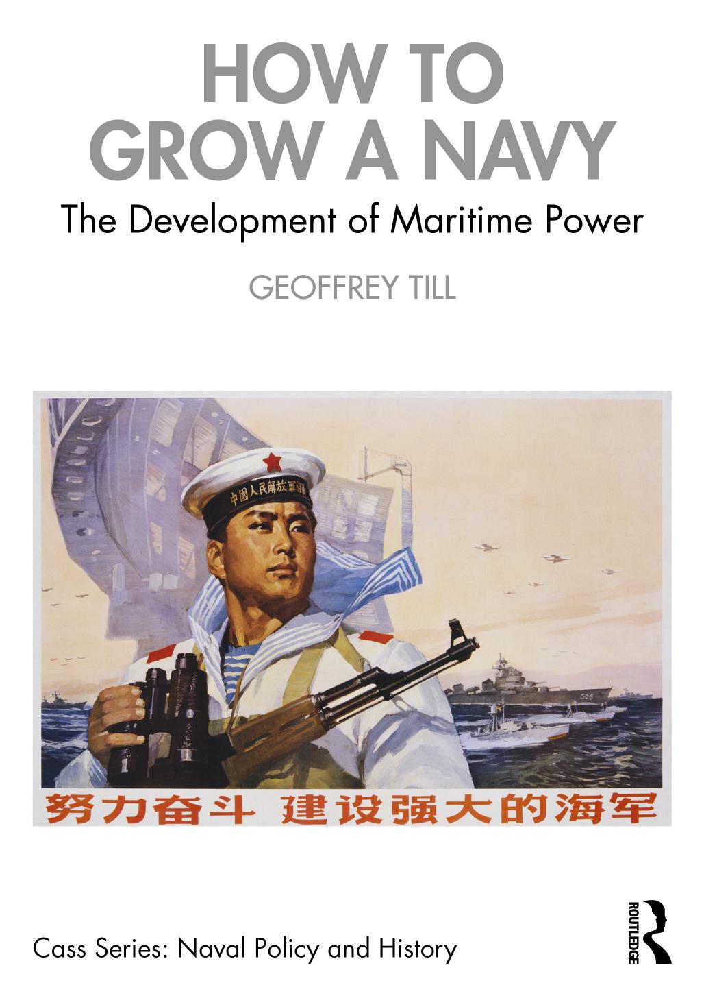 How to Grow a Navy; The Development of Maritime Power; 1 by Till Geoffrey