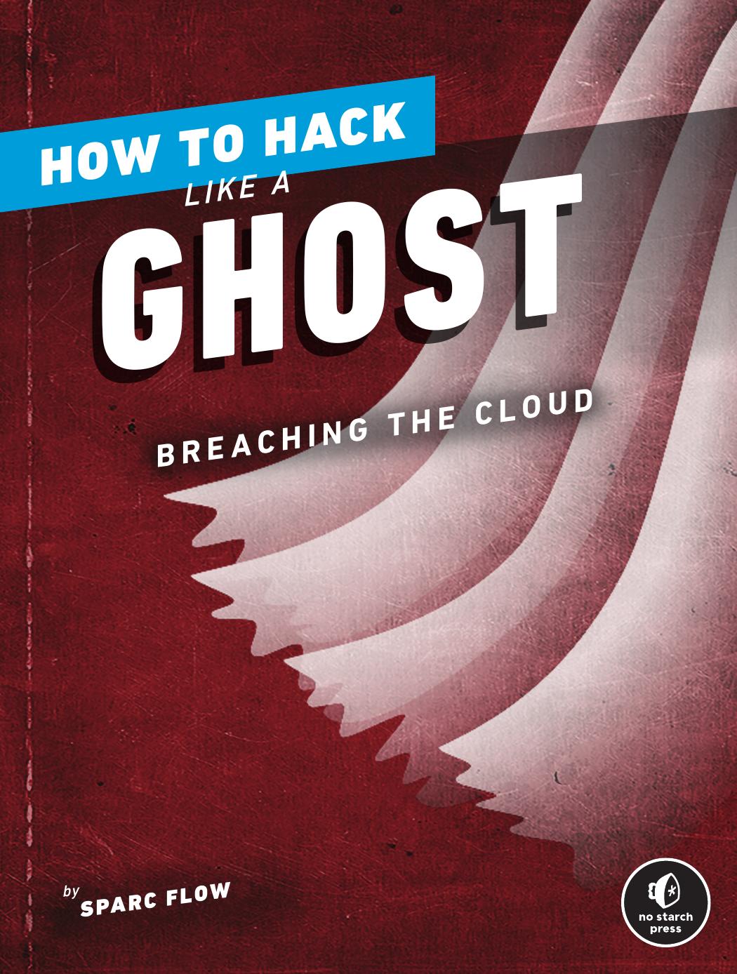 How to Hack Like a Ghost: Breaching the Cloud by Sparc Flow