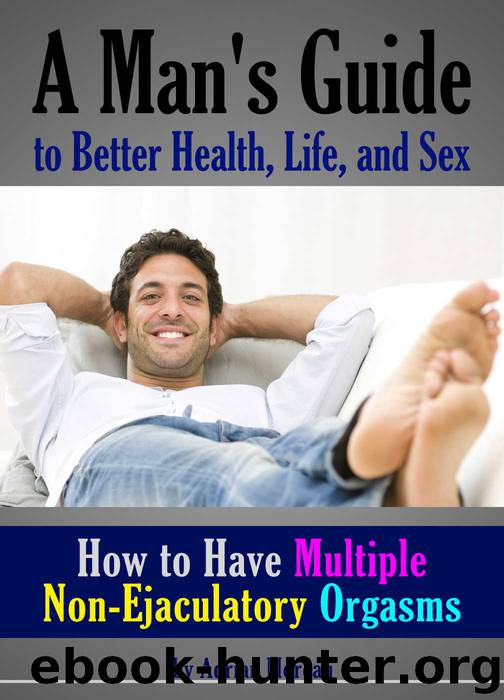 How to Have Multiple Non-Ejaculatory Orgasms: A Man's Guide to Better Health, Life, and Sex by Adrian Moreau