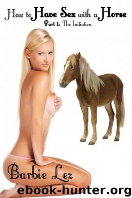 How to Have Sex with a Horse - Part 1: The Initiation by Barbie Lez