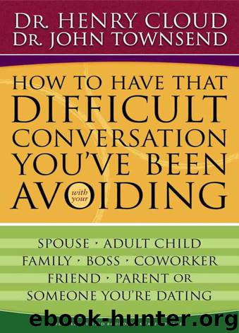 How to Have That Difficult Conversation You've Been Avoiding: With Your Spouse, Adult Child, Boss, Coworker, Best Friend, Parent, or Someone You're Dating by Henry Cloud; John Townsend