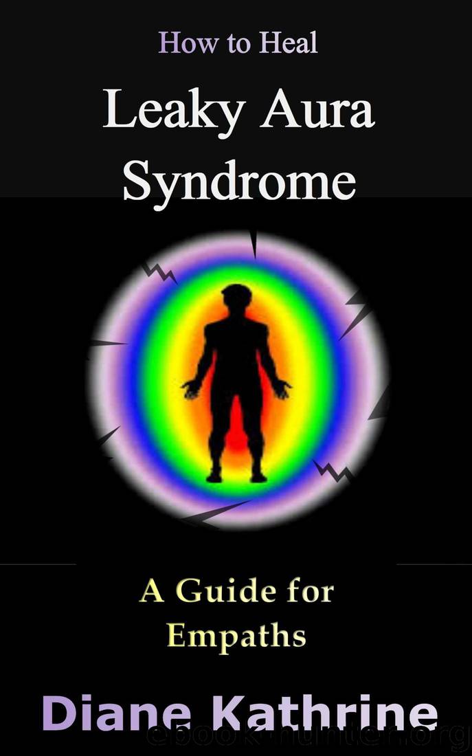 How to Heal Leaky Aura Syndrome: A Guide for Empaths by Diane Kathrine