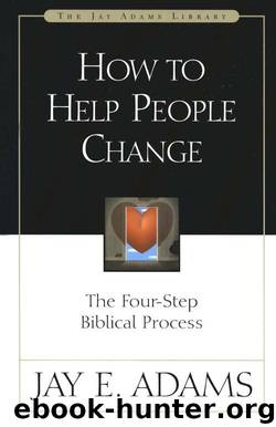How to Help People Change: The Four-Step Biblical Process by Jay E. Adams