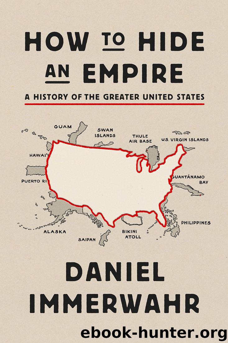 How to Hide an Empire: A History of the Greater United States by Daniel Immerwahr