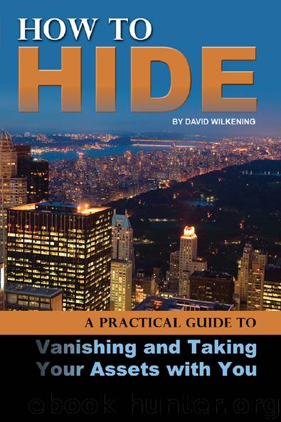 How to Hide: A Practical Guide to Vanishing and Taking Your Assets with You by David Wilkening