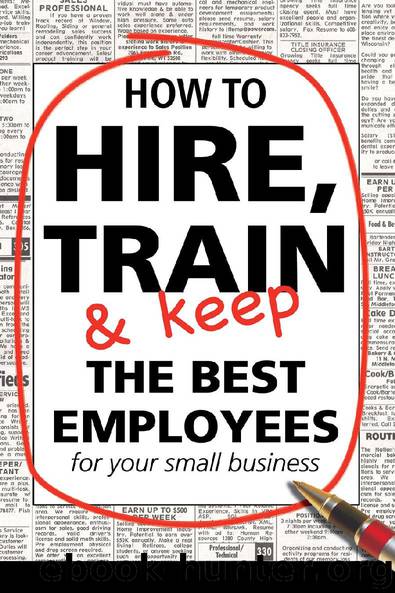 How to Hire, Train & Keep the Best Employees for Your Small Business by Dianna Podmoroff