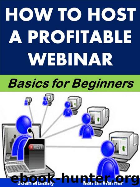 How to Host a Profitable Webinar: Basics for Beginners (Business Basics for Beginners Book 22) by Joan Mullally & Martin Warner